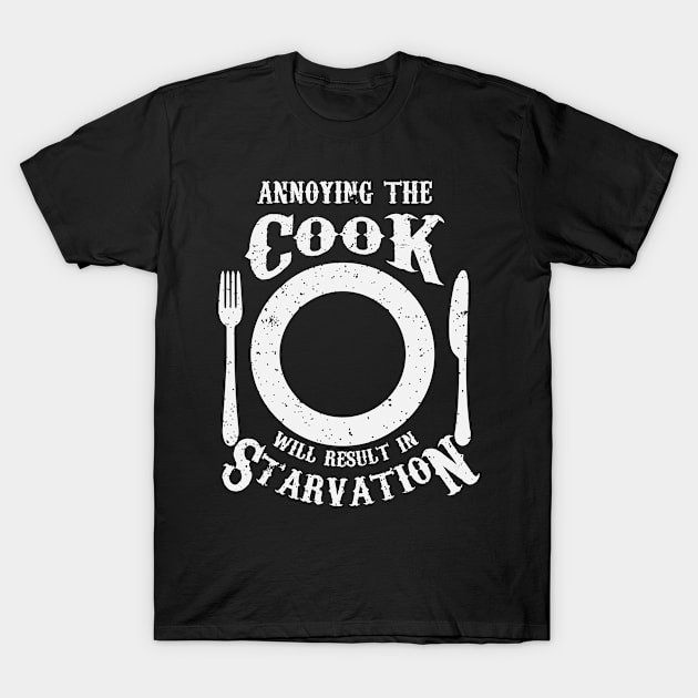 Annoying The Cook Will Result in Starvation - Cooking T-Shirt by ahmed4411